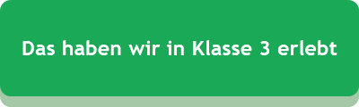 Das haben wir in Klasse 3 erlebt